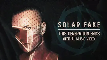 SOLAR FAKE - This Generation Ends - Official Music Video