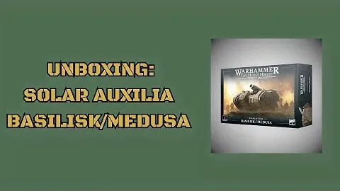 Unboxing: Solar Auxilia Basilisk