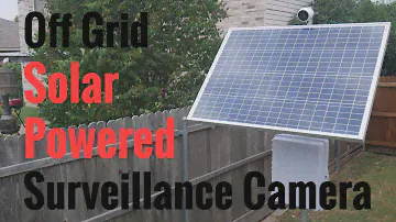 Remote Solar Powered Surveillance Camera System - Completely Off Grid & Updated for 2020