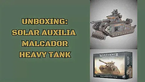 Solar Auxilia Malcador Heavy Tank Unboxing