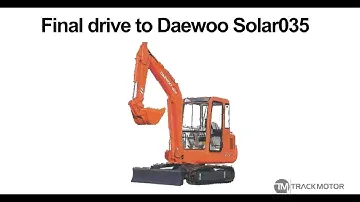 From 1230 EUR final drive Daewoo Solar 035,  Track motor, travel motor, planetary gears, hydromotor